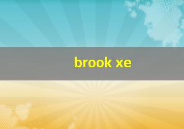 brook xe